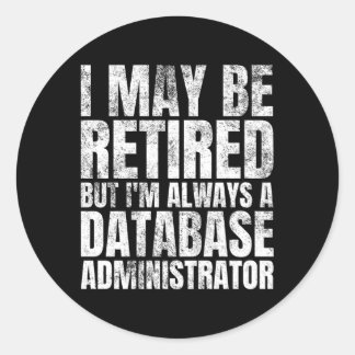 Retiret Retiree Dba Retired Database Administrator Classic Round Sticker