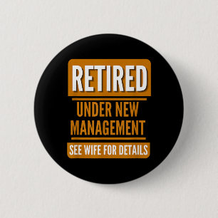 Retiring Retired Under New Management See Wife for 6 Cm Round Badge