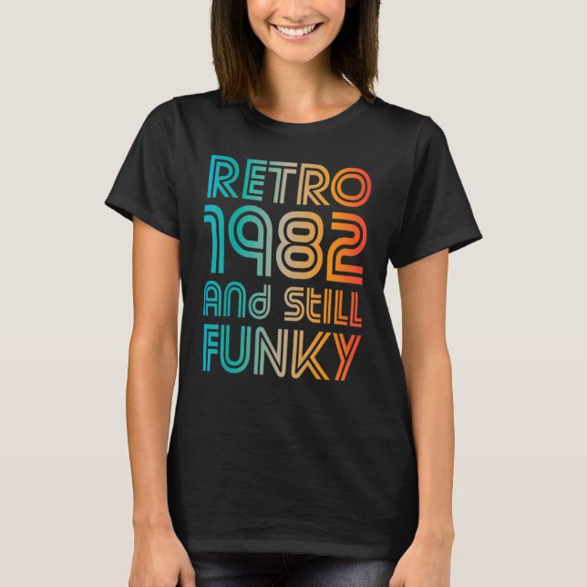 Retro 1982 And Still Funky 40th Birthday T-Shirt (Front)