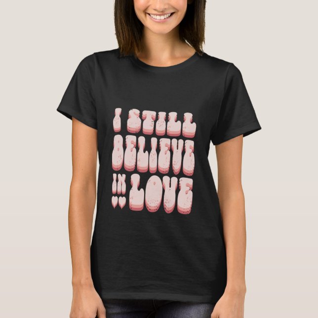 Retro 70s 90s Valentines Day  I Still Believe in L T-Shirt (Front)