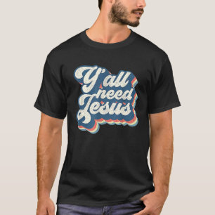 Retro 70s Groovy Y'all Need Jesus Religion Christ T-Shirt
