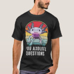 Retro 90s Axolotl  Funny You Axolotl Questions T-Shirt<br><div class="desc">Retro 90s Axolotl  Funny You Axolotl Questions.</div>