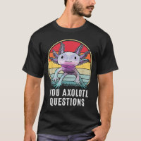 Retro 90s Axolotl Funny You Axolotl Questions