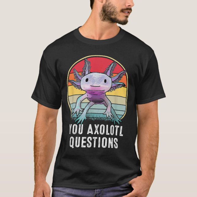 Retro 90s Axolotl  Funny You Axolotl Questions T-Shirt (Front)