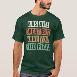 Retro Abs Are Great But Have You Tried Pizza T-Shirt