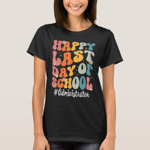 Retro Administrator Happy Last Day Of School Teach T-Shirt
