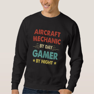 Retro Aircraft Mechanic By Day Gamer By Night Sweatshirt