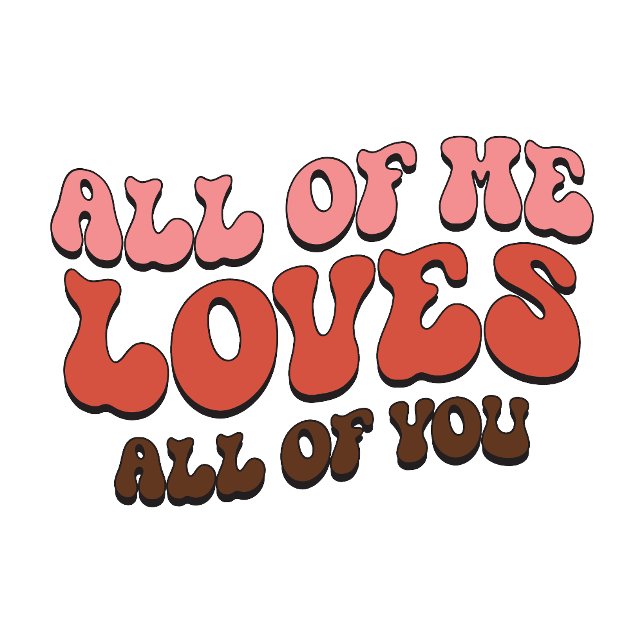 Retro “All of Me Loves All of You” Romantic Typogr Sweatshirt (Creator Uploaded)