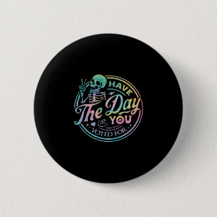 Retro Anti Trump Have The Day You Voted For Tie Dy 6 Cm Round Badge