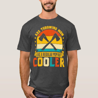 Retro Ax Throwing Mom Like a Regular Mom but Cool T-Shirt