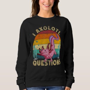 Retro Axolotl I Axolotl Questions Cute Axolotl K Sweatshirt