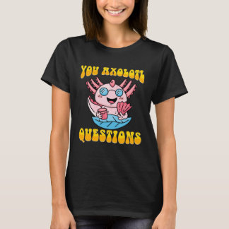 Retro Axolotl  You Axolotl Questions  4 T-Shirt