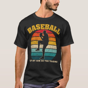 Retro Baseball I Let My Arm Do the Talking Pitcher T-Shirt