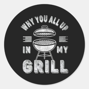 Retro Bbq Smoker Vintage Why You All Up In My Gril Classic Round Sticker
