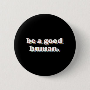 Retro Be A Good Human Positivity Kindness Positive 6 Cm Round Badge