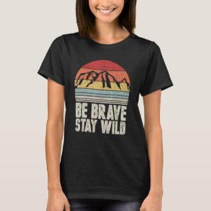 Retro Be Brave Stay Wild Shirt Vintage Outdoors Ad
