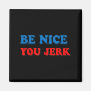 Retro be nice you jerk funny sarcastic magnet