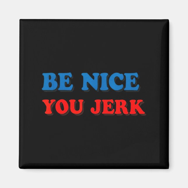Retro be nice you jerk funny sarcastic  magnet (Front)