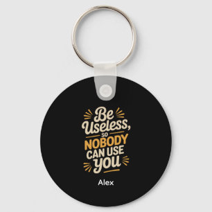 Retro Be Useless Funny Quote aluminum circle Key Ring