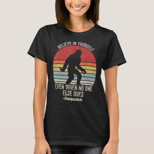 Retro Believe In Yourself Sasquatch Motivation Fun T-Shirt