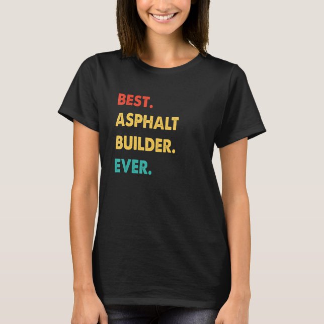 Retro Best Asphalt Builder Ever T-Shirt (Front)