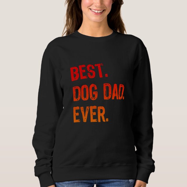 Retro Best Dog Dad Ever Cool  Daddy Sweatshirt (Front)