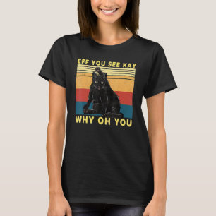 Retro Black Cat Eff You See Kay Why Oh You T-Shirt