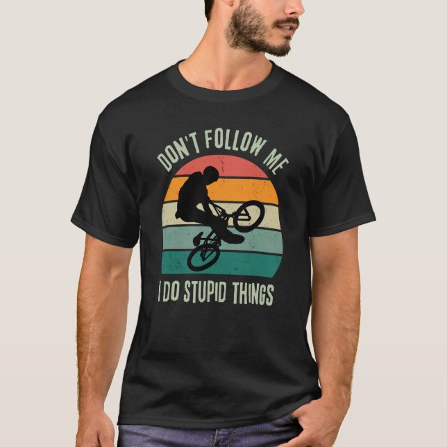 Retro BMX BIKE Don't Follow Me I Do Stupid Things T-Shirt (Front)