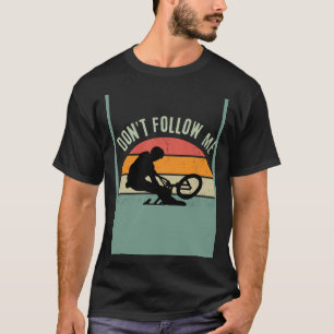 Retro BMX BIKE Don't Follow Me I Do Stupid Things T-Shirt
