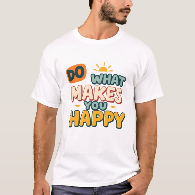 Retro Boho "Do What Makes You Happy" funny T-shirt (Front)