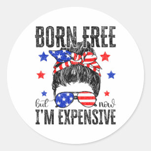 Retro Born Free But Now I'm Expensive 4th Of July Classic Round Sticker