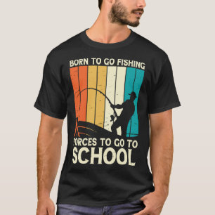 Retro Born To Go Fishing Forced To Go To School T-Shirt