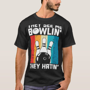 Retro Bowling They See Me Bowlin' They Hatin' Vint T-Shirt