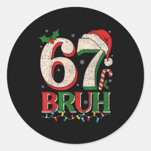 Retro Bruh 67 Six Seven 6 7 Christmas Shirts Men W Classic Round Sticker