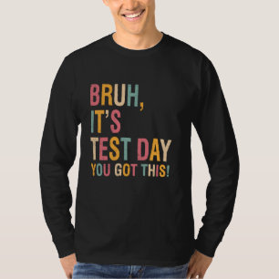 Retro Bruh Itu2019s Test Day You Got This Testing T-Shirt