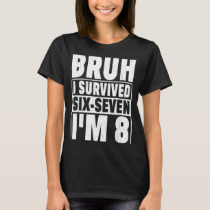 Retro bruh survived six seven i’m 8 year old 8th T-Shirt