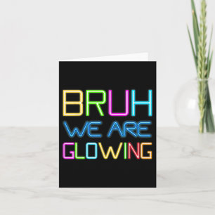 Retro Bruh We Are Glowing In My Glowing Era Colorf Card