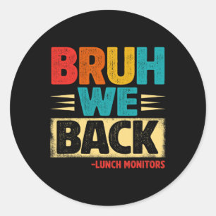 Retro Bruh We Back Lunch Monitors Funny Back To Sc Classic Round Sticker