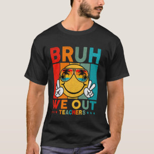 Retro Bruh We Out Teachers End Of School Year Happ T-Shirt