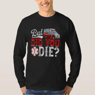 Retro But Did You Die EMT AMR Emergency Paramedi T-Shirt