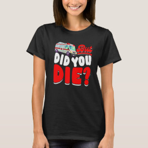 Retro But Did You Die EMT AMR Emergency Paramedic T-Shirt