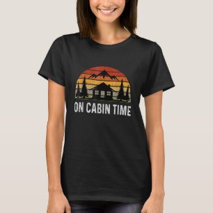 Retro Cabin Life  Camping On Cabin Time   For Camp T-Shirt