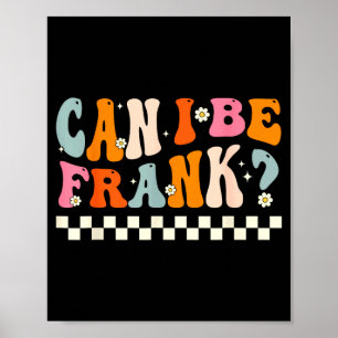Retro Can I Be Frank Funny Sarcasm Humorous Quote Poster