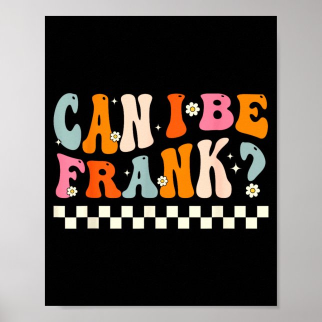 Retro Can I Be Frank Funny Sarcasm Humorous Quote  Poster (Front)