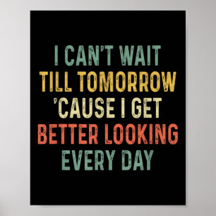 Retro Can't Wait Tomorrow I Get Better Looking Eve Poster