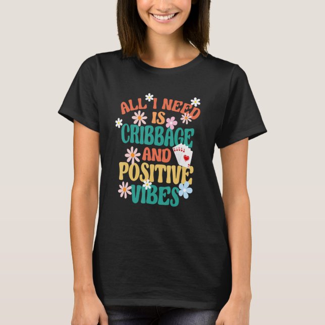Retro Card Players All I Need Is Cribbage And Posi T-Shirt (Front)