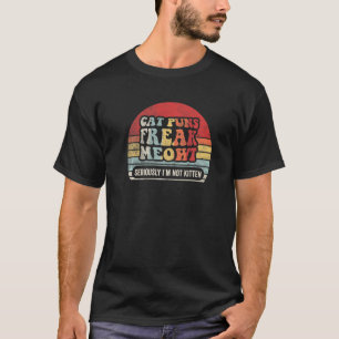 Retro Cat Puns Freak Meowt Seriously I'm Not Kitte T-Shirt