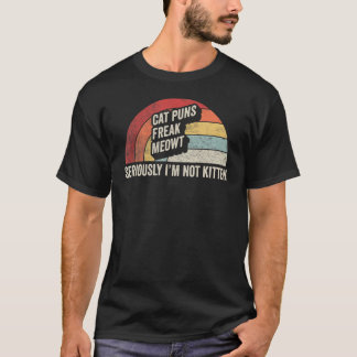 Retro Cat Puns Freak Meowt Seriously I'm Not Kitte T-Shirt