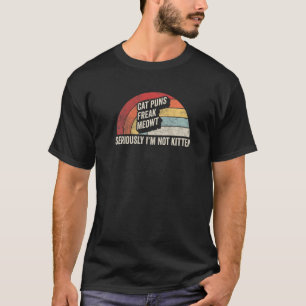 Retro Cat Puns Freak Meowt Seriously I'm Not Kitte T-Shirt