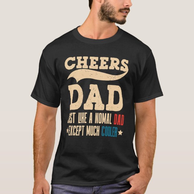 Retro Cheers Dad Is Like A Normal Dad Except Much  T-Shirt (Front)